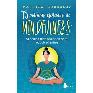 75 PRACTICAS ESENCIALES DE MINDFULNESS - MATTHEW SOCKOLOV