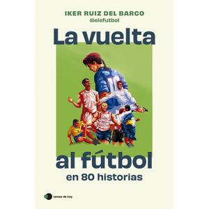 LA VUELTA AL FUTBOL EN 80 HISTORIAS - IKER RUIZ DEL BARCO