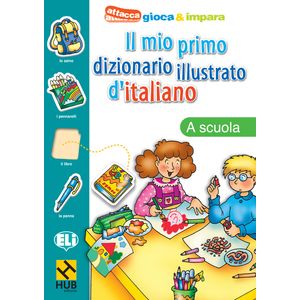 HUB IL MIO PRIMO DIZIONARIO ILLUSTRATO D'ITALIANO:A SCUOLA
