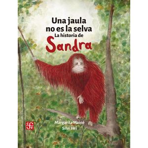 UNA JAULA NO ES LA SELVA - LA HISTORIA DE SANDRA