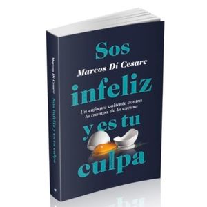 LIBRO SOS INFELIZ Y ES TU CULPA - MARCOS DI CESARE