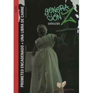 PROMETEO ENCADENADO + UNA LIBRA DE CARNE - GENERACION Z