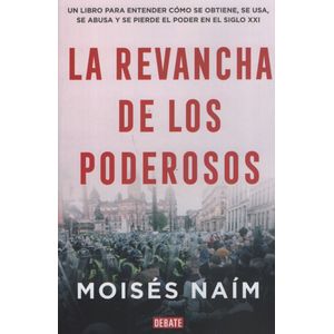 LA REVANCHA DE LOS PODEROSOS - MOISES NAIM