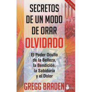 SECRETOS DE UN MODO DE ORAR OLVIDADO - GREGG BRADEN