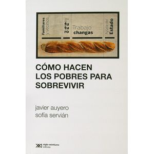 COMO HACEN LOS POBRES PARA SOBREVIVIR - AUYERO / SERVIAN