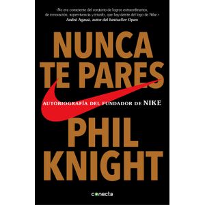 NUNCA TE PARES: AUTOBIOGRAFÍA DEL FUNDADOR DE NIKE