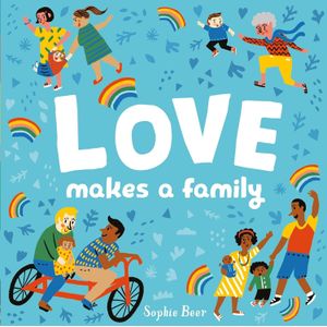 LOVE MAKES A FAMILY - SOPHIE BEER