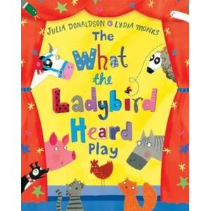THE WHAT THE LADYBIRD HEARD PLAY - JULIA DONALDSON