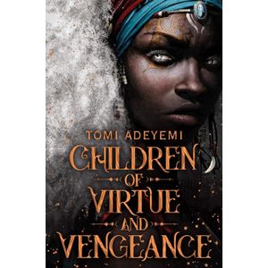 CHILDREN OF VIRTUE AND VENGEANCE - TOMI ADEYEMI