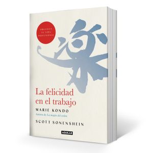 LIBRO LA FELICIDAD EN EL TRABAJO - KONDO, MARIE Y SONENSHEIN
