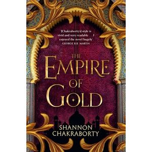 THE EMPIRE OF GOLD - THE DAEVABAD TRILOGY 3 - CHAKRABORTY
