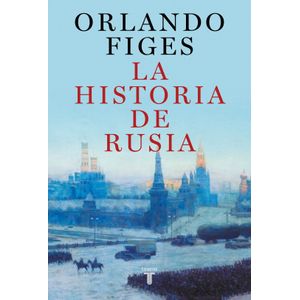 LA HISTORIA DE RUSIA - ORLANDO FIGES