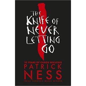 THE KNIFE OF NEVER LETTING GO - THE CAOS WALKING TRILOGY