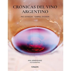 CRONICAS DEL VINO ARGENTINO - PAZ LEVINSON - GABRIEL DVOSKIN
