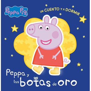 PEPPA Y LAS BOTAS DE ORO - PEPPA PIG - UN CUENTO Y A DORMIR