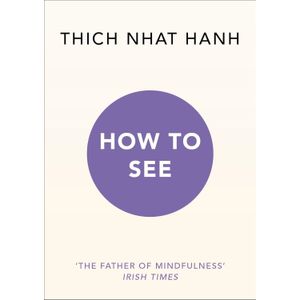 HOW TO SEE - THICH NHAT HANH