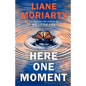 HERE ONE MOMENT - LIANE MORIARTY