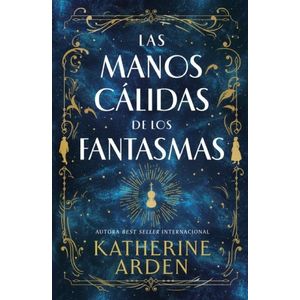 LAS MANOS CALIDAS DE LOS FANTASMAS - KATHERINE ARDEN