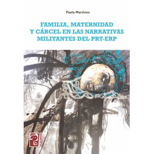 FAMILIA, MATERNIDAD Y CARCEL EN LAS NARRATIVAS MILITANTES DE
