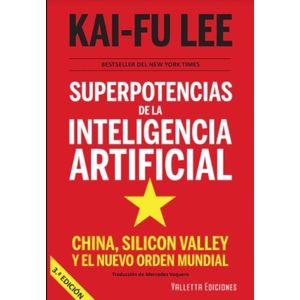 SUPERPOTENCIAS DE LA INTELIGENCIA ARTIFICIAL - KAI-FU LEE