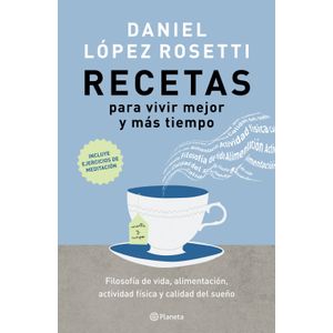 RECETAS PARA VIVIR MEJOR Y MAS TIEMPO - DANIEL LOPEZ ROSETTI