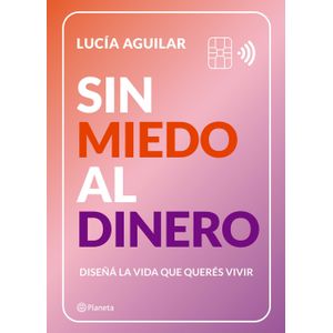 SIN MIEDO AL DINERO - DISEÑA LA VIDA QUE QUERES VIVIR