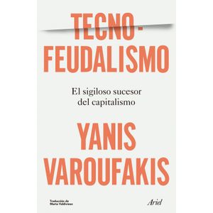 TECNOFEUDALISMO - EL SIGILOSO SUCESOR DEL CAPITALISMO