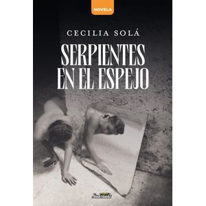 SERPIENTES EN EL ESPEJO - CECILIA SOLA