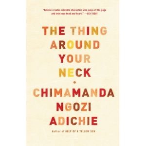 THE THING AROUND YOUR NECK - CHIMAMANDA NGOZI ADICHIE