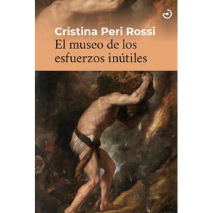 EL MUSEO DE LOS ESFUERZOS INUTILES - CRISTINA PERI ROSSI