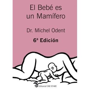 EL BEBE ES UN MAMIFERO (6TA. EDICION) - ODENT MICHEL