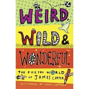 WEIRD, WILD & WONDERFUL - THE POETRY WORLD OF JAMES CARTER