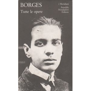 TUTTE LE OPERE VOLUME I - JORGE LUIS BORGES