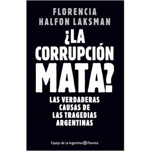 LA CORRUPCION MATA ? LAS VERDADERAS CAUSAS DE LAS TRAGEDIAS