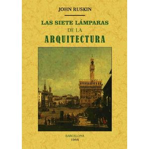 LAS SIETE LAMPARAS DE LA ARQUITECTURA - JOHN RUSKIN