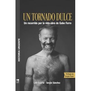 UN TORNADO DULCE - UN RECORRIDO POR LA VIDA-OBRA DE GABO FER
