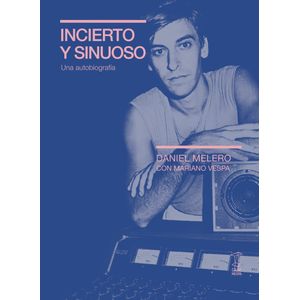 INCIERTO Y SINUOSO - UNA AUTOBIOGRAFIA - DANIEL MELERO