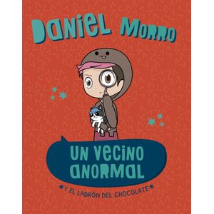 UN VECINO ANORMAL Y EL LADRON DEL CHOCOLATE - DANIEL MORRO