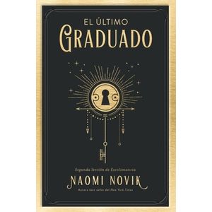 EL ULTIMO GRADUADO - NAOMI NOVIK