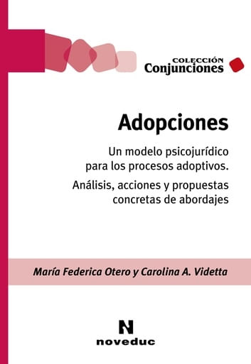 ADOPCIONES - UN MODELO PSICOJURIDICO PARA LOS PROCESOS ADOPTIVOS