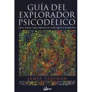 GUIA DEL EXPLORADOR PSICODELICO - COMO REALIZAR VIAJES SAGRA