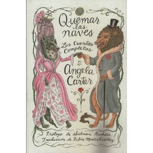 LIBRO QUEMAR LAS NAVES - LOS CUENTOS COMPLETOS - ANGELA CART