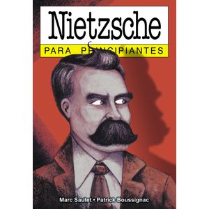 NIETZSCHE PARA PRINCIPIANTES - MARC SAUTET - PATRICK BOUSSIG