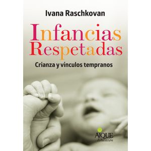 INFANCIAS RESPETADAS - CRIANZA Y VINCULOS TEMPRANOS