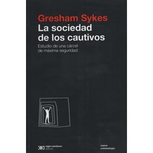 LA SOCIEDAD DE LOS CAUTIVOS - ESTUDIO DE UNA CARCEL DE MAXIM