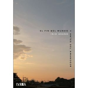 EL FIN DEL MUNDO Y ANTES DEL AMANECER - INIO ASANO