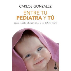 ENTRE TU PEDIATRA Y TU - CARLOS GONZALEZ