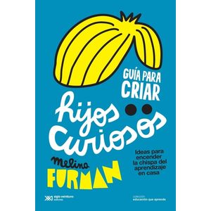 GUIA PARA CRIAR HIJOS CURIOSOS - MELINA FURMAN