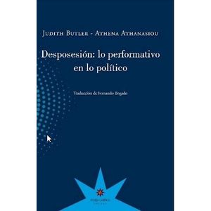 DESPOSESION: LO PERFORMATIVO EN LO POLITICO - JUDITH BUTLER