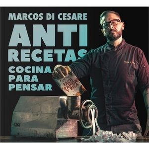 ANTI RECETAS. COCINA PARA PENSAR - MARCOS DI CESARE